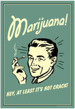 Marijuana Hey At Least It's Not Crack Funny Retro Poster Posters