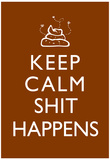 Keep Calm Shit Happens Print Poster Prints