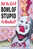 Did You Eat a Bowl of Stupid for Breakfast Funny Poster Masterprint