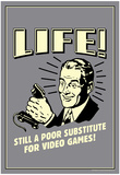 Life A Poor Substitute For Video Games Funny Retro Poster Posters