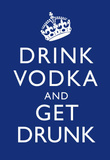 Drink Vodka and Get Drunk Poster Masterprint