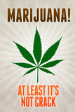 Marijuana At Least It's Not Crack College Print Poster Masterprint
