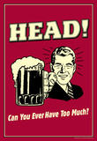 Head Can You Ever Have Too Much Funny Retro Poster Masterprint