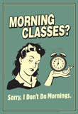 Morning Classes Sorry I Don't Do Mornings Funny Retro Poster Masterprint