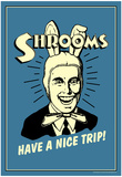 Shrooms Have A Nice Trip Funny Retro Poster Posters