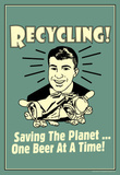 Recycling Saveing The Planet One Beer At A Time Funny Retro Poster Masterprint