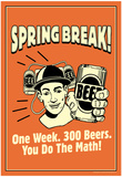 Spring Break One Week 300 Beers You Do The Math Funny Retro Poster Posters