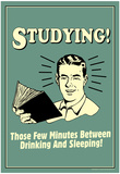 Studying Few Minutes Between Drinking And Sleeping Funny Retro Poster Photo