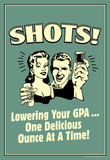 Shots Lowering GPA One Ounce At A Time Funny Retro Poster Masterprint