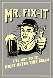 Mr. Fix-It I Will Get To It After This Beer Funny Retro Poster Masterprint