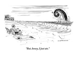 "But, honey, I just ate." - New Yorker Cartoon Premium Giclee Print by Nick Downes