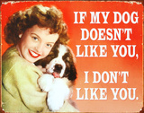 If My Dog Doesn't Like You I Don't Like You.. Emaille bord