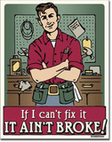 If I Can't Fix It It Ain't Broke Tin Sign