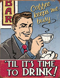 Coffee Keeps Me Busy 'Til It's Time to Drink Tin Sign