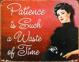 Patience is Such a Waste of Time Tin Sign