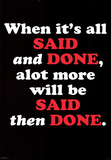 When it's all Said and Done Motivational Poster Print Posters