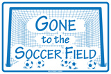 Gone to the Soccer Field Tin Sign