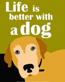 Life is Better with a Dog Prints by Ginger Oliphant