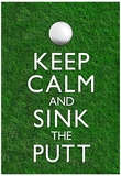 Keep Calm and Sink the Putt Golf Poster Posters