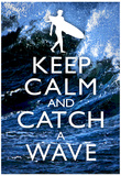 Keep Calm and Catch a Wave Surfing Poster Print