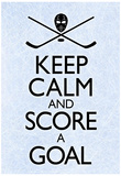 Keep Calm and Score a Goal Hockey Poster Prints