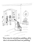 "Ever since he retired from yodelling, all he does is sit around the house…" - New Yorker Cartoon Premium Giclee Print by Michael Maslin