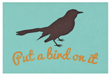 Put A Bird On It Blue Posters