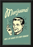 Marijuana Hey At Least It's Not Crack Funny Retro Poster Posters