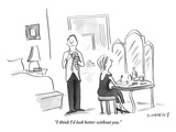 "I think I'd look better without you."  - New Yorker Cartoon Premium Giclee Print by Liza Donnelly