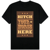 Hitch Your Horse Shirts