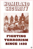 Homeland Security - Fighting Terrorism Since 1492 - Native Americans Posters