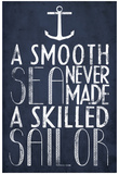 A Smooth Sea Never Made A Skilled Sailor Prints