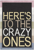 Here's To The Crazy Ones Posters
