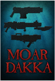 Moar Dakka Guns Prints