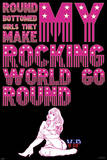 Round Bottomed Girls Make My Rocking World Go Round Prints