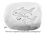 "I hate how we stigmatize eating by calling it a feeding frenzy." - New Yorker Cartoon Premium Giclee Print by Tom Toro