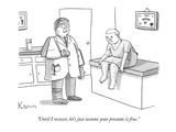 "Until I recover, let's just assume your prostate is fine." - New Yorker Cartoon Premium Giclee Print by Zachary Kanin