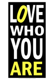 Love Who You Are Prints by Andrea James