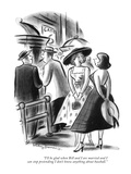 "I'll be glad when Bill and I are married and I can stop pretending I don'…" - New Yorker Cartoon Premium Giclee Print by Jr., Whitney Darrow