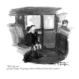 "Well, I'm not going to camp. I'm going to have a Harvard man this summer." - New Yorker Cartoon Premium Giclee Print by Perry Barlow
