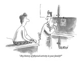 "Any history of physical activity in your family" - New Yorker Cartoon Premium Giclee Print by David Jacobson
