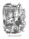 "Mr. Bates, you mean this Little Theatre group of yours is just you and me…" - New Yorker Cartoon Premium Giclee Print by Jr., Whitney Darrow