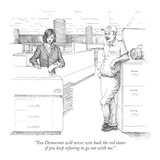 "You Democrats will never win back the red states if you keep refusing to …" - New Yorker Cartoon Premium Giclee Print by Paul Noth