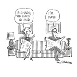 Richard, we have to talk.'-'I'm Dave.' - New Yorker Cartoon Premium Giclee Print by Eric Teitelbaum
