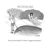 "Can you check the filter I think it's clogged with dog hair." - New Yorker Cartoon Premium Giclee Print by Marshall Hopkins