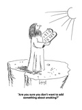 "Are you sure you don't want to add something about smoking" - New Yorker Cartoon Premium Giclee Print by Aaron Bacall