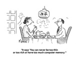 "It says 'You can never be too thin or too rich or have too much computer …" - Cartoon Premium Giclee Print by Aaron Bacall