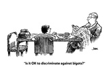 "Is it OK to discriminate against bigots" - Cartoon Premium Giclee Print by John Jonik