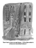 "Don't be in a hurry to get home — 72% of the nation's crimes are committe…" - Cartoon Premium Giclee Print by Boris Drucker