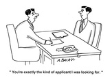 "You're exactly the kind of applicant I was looking for." - Cartoon Premium Giclee Print by Aaron Bacall